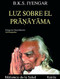 Luz sobre el pranayama by B. K. S. Iyengar, Yehudi Menuhin, 9788472453685
