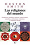 Las religiones del mundo (Hinduismo, budismo, taoísmo, confucianismo, judaísmo, cristianismo, islamismo y religiones tribales) by Huston Smith, Beatriz López Buisán, 9788472454668