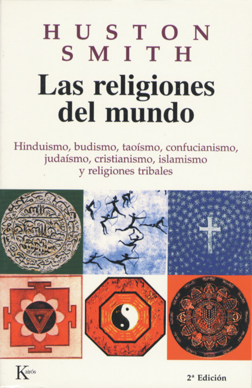 Las religiones del mundo (Hinduismo, budismo, taoísmo, confucianismo, judaísmo, cristianismo, islamismo y religiones tribales) (Spanish Edition) by Huston Smith, Beatriz López Buisán, 9788472454668