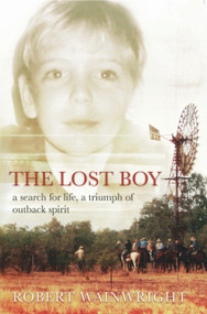 The Lost Boy (A Search for Life, a Triumph of Outback Spirit) by Robert Wainwright, 9781741143423