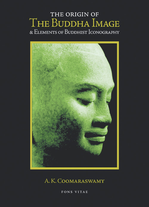 The Origin of the Buddha Image & Elements of Buddhist Iconography by A. K. Coomaraswamy, 9781887752800