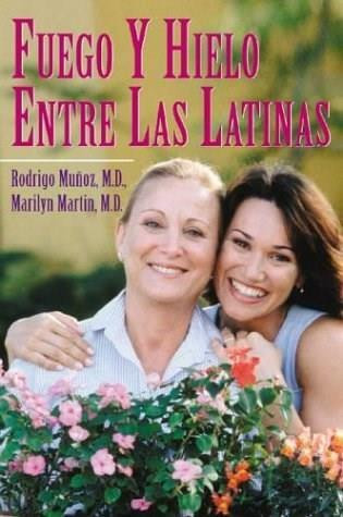 Fuego y hielo entre las latinas by Rodrigo Muñoz, MD, Marilyn Martin, MD, 9780971606784