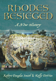 Besieged Rhodes (A New History) by Kelly DeVries, Robert Douglas Smith, 9780752461786