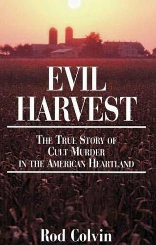 Evil Harvest (The True Story of Cult Murder in the American Heartland) by Rod Colvin, 9781886039421