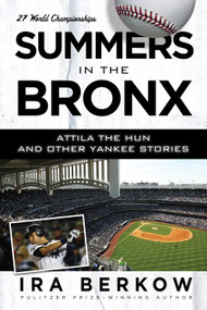 Summers in the Bronx (Attila the Hun and Other Yankee Stories) by Ira Berkow, 9781600783920