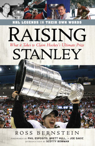 Raising Stanley (What It Takes to Claim Hockey's Ultimate Prize) by Ross Bernstein, 9781600783937