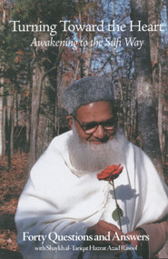 Turning Toward the Heart (Awakening to the Sufi Way: Forty Questions and Answers) by Shaykh al-Tarqat Hazrat Azad Rasool, Kenneth Honerkamp, 9781887752466