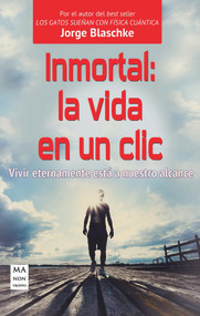 Inmortal: la vida en un clic (Vivir eternamente está a nuestro alcance) (Spanish Edition) by Jorge Blaschke, 9788415256700