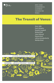 The Transit of Venus (How a Rare Astronomical Alignment Changed the World) by Peter Adds, Paul Callaghan, Hamish Campbell, Richard Hall, Anne Salmond, Duncan Steel, Marilyn Head, 9780958262972