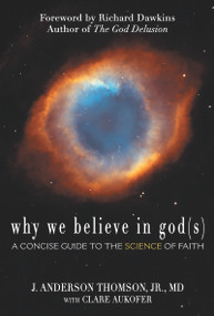 Why We Believe in God(s) (A Concise Guide to the Science of Faith) by J. Anderson Thomson, Clare Aukofer, Richard Dawkins, 9780984493210