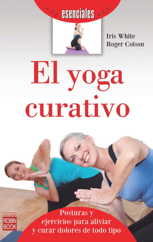 El yoga curativo (Spanish Edition) by Iris White, Roger Colson, 9788499173085