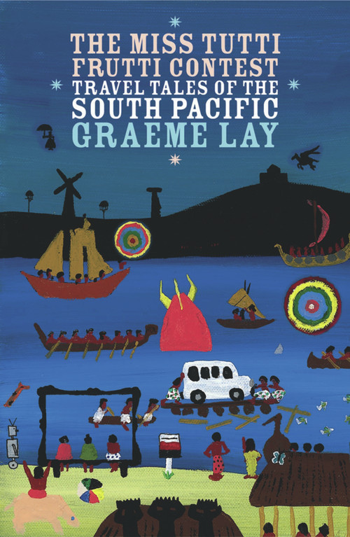 The Miss Tutti Frutti Contest (Travel Tales of the South Pacific) by Graeme Lay, 9780958250900