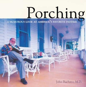 Porching (A Humorous Look at America's Favorite Pastime) by John Buchino, M.D., K. Finnegan, 9780972399265