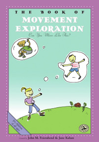 The Book of Movement Exploration (Can You Move Like This?) by John M. Feierabend, Jane Kahan, 9781579992644