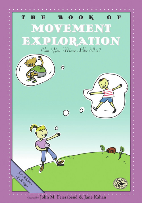 The Book of Movement Exploration (Can You Move Like This?) by John M. Feierabend, Jane Kahan, 9781579992644