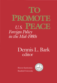 To Promote Peace (U.S. Foreign Policy in the Mid-1980s) by Dennis L. Bark, 9780817979416