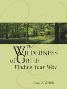 The Wilderness of Grief (Finding Your Way) by Alan Wolfelt, 9781879651524