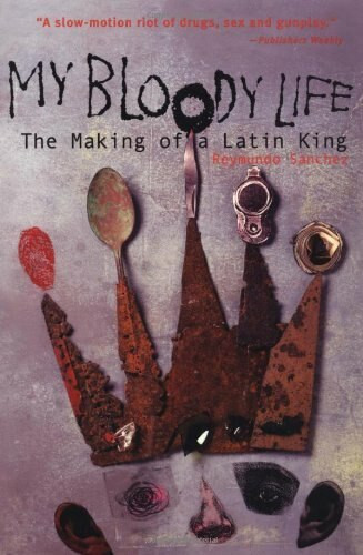 My Bloody Life (The Making of a Latin King) by Reymundo Sanchez, 9781556524271