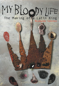 My Bloody Life (The Making of a Latin King) by Reymundo Sanchez, 9781556524271