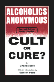 Alcoholics Anonymous (Cult or Cure?) by Charles Bufe, Stanton Peele, 9781884365126