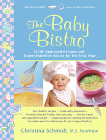 The Baby Bistro (Child-Approved Recipes and Expert Nutrition Advice for the First Year) by Christina Schmidt, 9781933503189