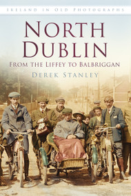 North Dublin IOP (Ireland in Old Photographs) by Derek Stanley, 9781845887742