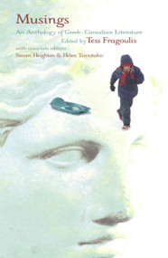 Musings (An Anthology of Greek-Canadian Literature) by Tess Fragoulis, Steven Heighton, 9781550651867