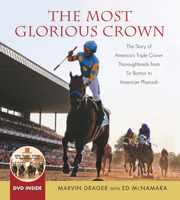 The Most Glorious Crown (The Story of America's Triple Crown Thoroughbreds from Sir Barton to American Pharoah) by Marvin Drager, Ed McNamara, 9781629372105