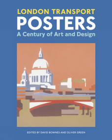 London Transport Posters (A Century of Art and Design) by David Bownes, David Bownes, Oliver Green, Jonathan Black, David Bownes, Emmanuelle Dirix, Claire Dobbin, Oliver Green, Catherine Flood, Oliver Green, Bex Lewis, Alan Powers, Paul Paul Rennie, Brian Webb, 9780853319856