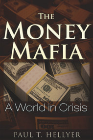 The Money Mafia (A World in Crisis) by Paul T. Hellyer, 9781634240062