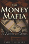 The Money Mafia (A World in Crisis) by Paul T. Hellyer, 9781634240062