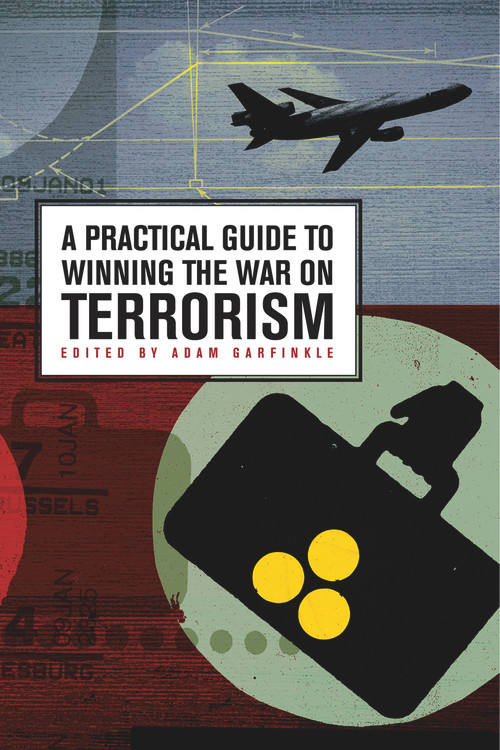A Practical Guide to Winning the War on Terrorism by Adam Garfinkle, 9780817945428