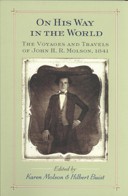 On His Way in the World (The Voyages and Travels of John H.R. Molson, 1841) by Karen Molson, Hilbert Buist, 9781550651393