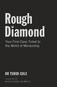 Rough Diamond (Your First-Class Ticket to the World of Mentorship) by Dr. Tshidi Gule, 9781920601409