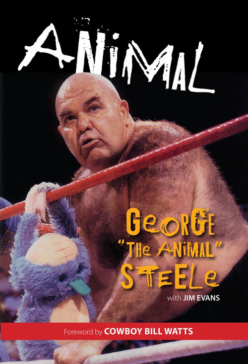 Animal - 9781600787980 by George "The Animal" Steele, Jim Evans, Cowboy Bill Watts, 9781600787980