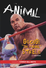 Animal - 9781600787980 by George "The Animal" Steele, Jim Evans, Cowboy Bill Watts, 9781600787980