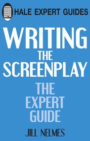 Writing the Screenplay (The Expert Guide) by Jill Nelmes, 9780709089162