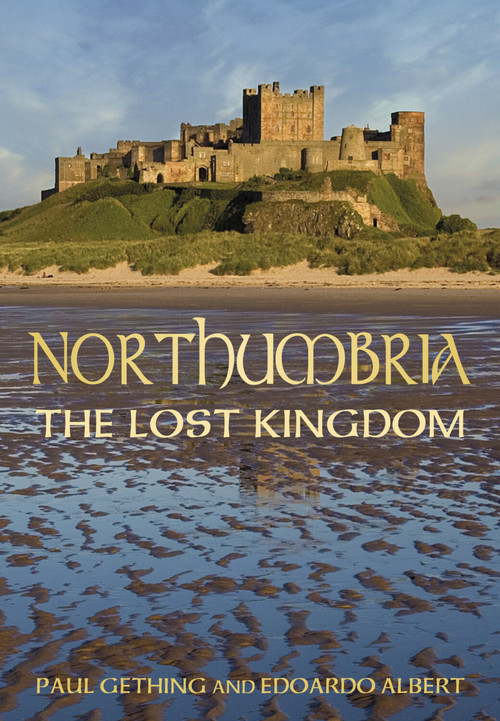 Northumbria: The Lost Kingdom (The Lost Kingdom) by Paul Gething, Edoardo Albert, 9780752459707