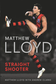 Matthew Lloyd: Straight Shooter by Matthew Lloyd, Andrew Clarke, 9781742753102