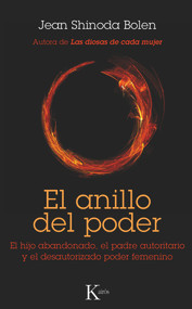 El anillo del poder (El hijo abandonado, el padre autoritario y el desautorizado poder femenino) (Spanish Edition) by Jean Shinoda Bolen, 9788499881836