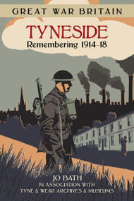 Great War Britain Tyneside (Remembering 1914-18) by Jo Bath, 9780750956512