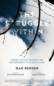 Struggle Within (Prisons, Political Prisoners, and Mass Movements in the United States) by Dan Berger, Ruth Wilson Gilmore, dream hampton, 9781604869552