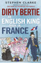 Dirty Bertie (An English King Made in France) - 9780099574330 by Stephen Clarke, 9780099574330