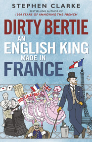Dirty Bertie (An English King Made in France) - 9780099574330 by Stephen Clarke, 9780099574330