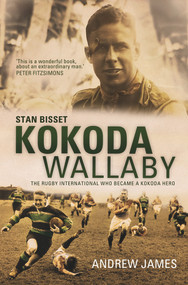 Kokoda Wallaby (Stan Bisset: The Rugby International Who Became a Kokoda Hero) by Andrew James, 9781742376967