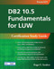 DB2 10.5 Fundamentals for LUW: Certification Study Guide (Exam 615) by Roger E. Sanders, 9781583474570