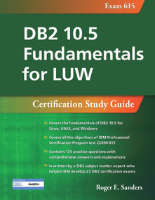 DB2 10.5 Fundamentals for LUW: Certification Study Guide (Exam 615) by Roger E. Sanders, 9781583474570