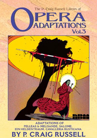 The P. Craig Russell Library of Opera Adaptations: Vol. 3 (Adaptions of Pelleas & Melisande, Salome, Ein Heldentraum, Cavalleria Rusticana) by P. Craig Russell, 9781561633883