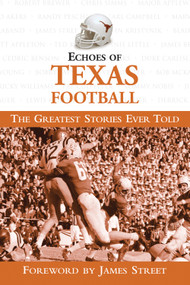 Echoes of Texas Football (The Greatest Stories Ever Told) by Triumph Books, James Street, 9781572437630