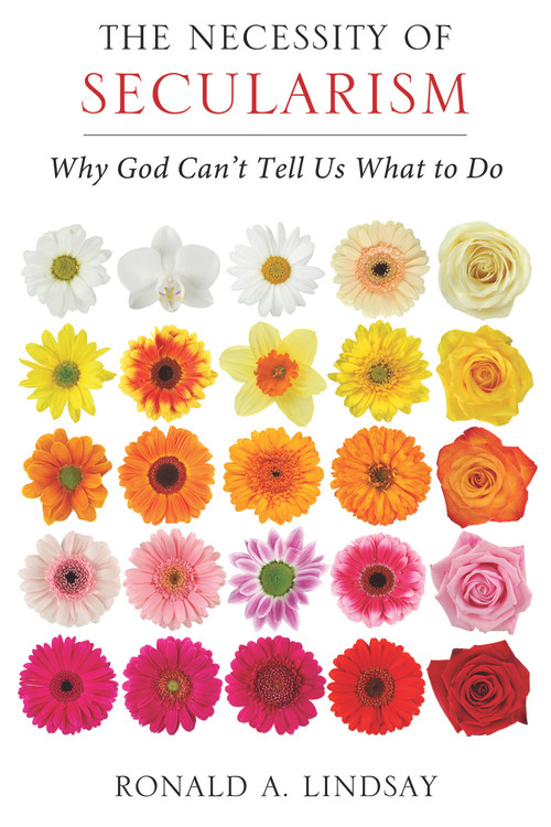 The Necessity of Secularism (Why God Can't Tell Us What to Do) by Ronald A. Lindsay, 9781939578129